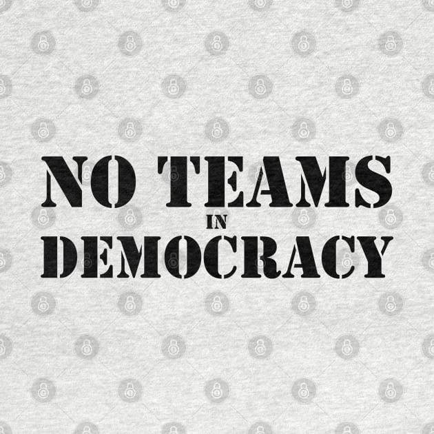 No Teams in Democracy Black by felixbunny